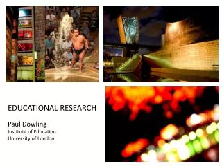 EDUCATIONAL RESEARCH Paul Dowling Institute of Education University of London
