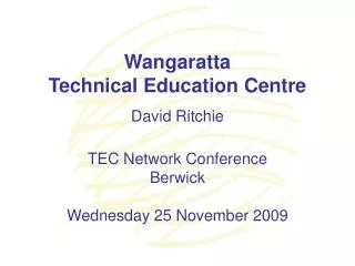 Wangaratta Technical Education Centre David Ritchie TEC Network Conference Berwick Wednesday 25 November 2009
