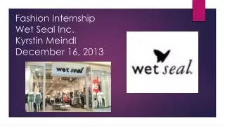 Fashion Internship Wet Seal Inc. Kyrstin Meindl December 16, 2013