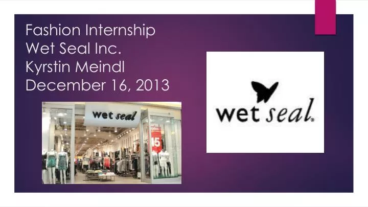 fashion internship wet seal inc kyrstin meindl december 16 2013