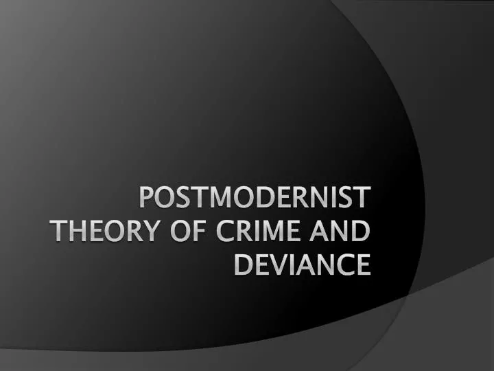 postmodernist theory of crime and deviance