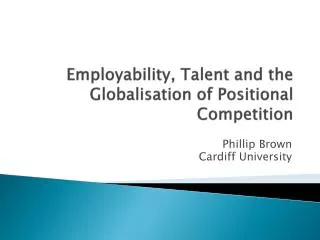 Employability, Talent and the Globalisation of Positional Competition
