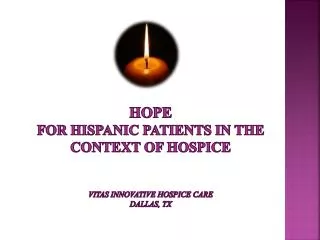 HOPE FOR HISPANIC PATIENTS IN THE CONTEXT OF HOSPICE Vitas innovative hospice care dallas , tx