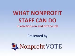 WHAT NONPROFIT STAFF CAN DO in elections on and off the job