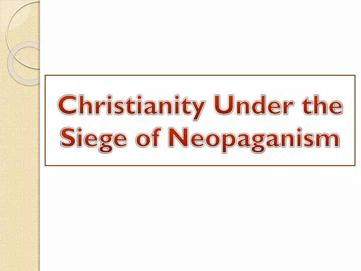 christianity under the siege of neopaganism