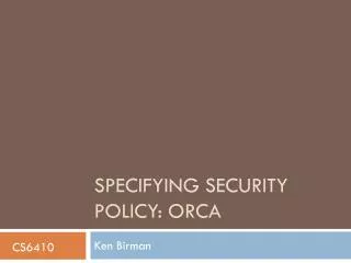 Specifying Security Policy: ORCA