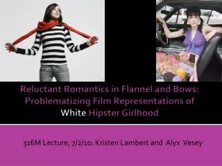 Reluctant Romantics in Flannel and Bows: Problematizing Film Representations of White Hipster Girlhood