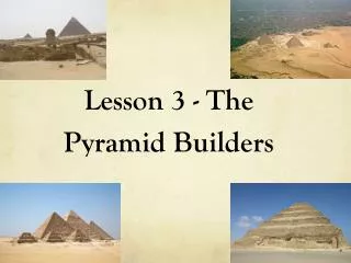 Lesson 3 - The Pyramid Builders