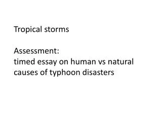 Tropical storms Assessment: timed essay on human vs natural causes of typhoon disasters