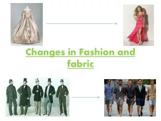 Changes in Fashion and fabric