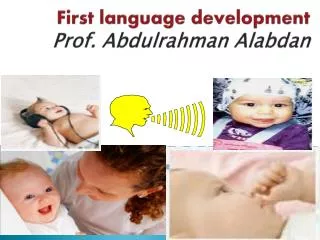 First language development Prof. Abdulrahman Alabdan