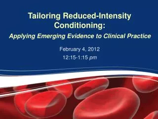 Tailoring Reduced-Intensity Conditioning: Applying Emerging Evidence to Clinical Practice
