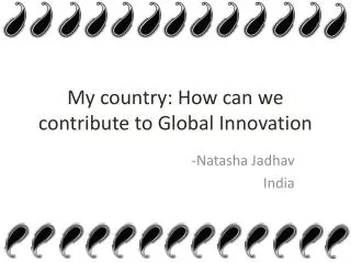 My country: How can we contribute to Global I nnovation