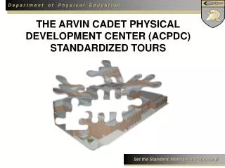 THE ARVIN CADET PHYSICAL DEVELOPMENT CENTER (ACPDC) STANDARDIZED TOURS