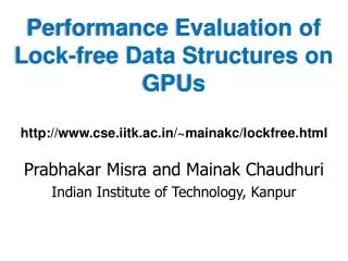 Performance Evaluation of Lock-free Data Structures on GPUs http://www.cse.iitk.ac.in/~mainakc/lockfree.html