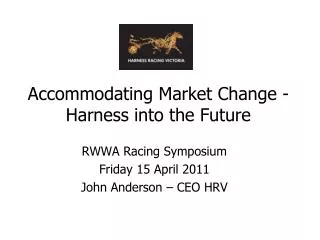 Accommodating Market Change - Harness into the Future