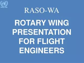 RASO-WA ROTARY WING PRESENTATION FOR FLIGHT ENGINEERS