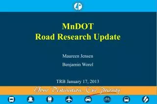 MnDOT Road Research Update Maureen Jensen Benjamin Worel TRB January 17, 2013