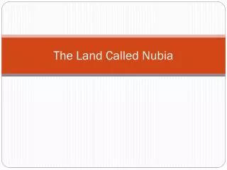 The Land Called Nubia