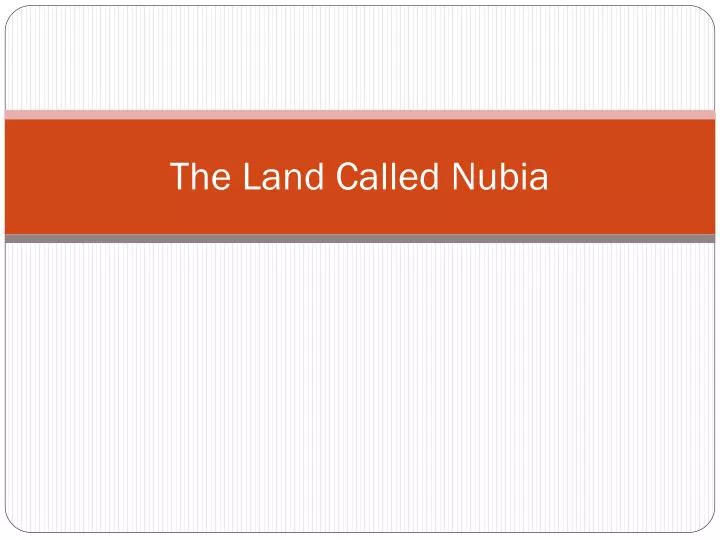 the land called nubia