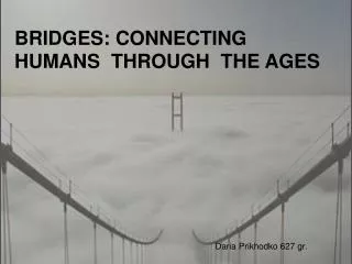BRIDGES: CONNECTING HUMANS THROUGH THE AGES