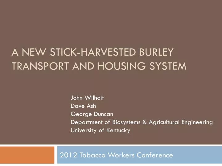 a new stick harvested burley transport and housing system