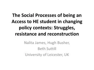 The Social Processes of being an Access to HE student in changing policy contexts: Struggles, resistance and reconstruc