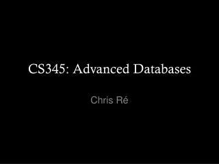 CS345: Advanced Databases