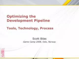 Optimizing the Development Pipeline Tools, Technology, Process
