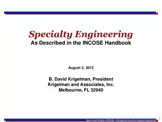Specialty Engineering As Described in the INCOSE Handbook August 2, 2012 B. David Krigelman, President Krigelman and Ass