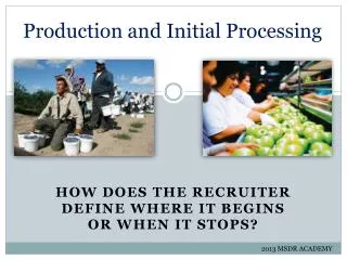 Production and Initial Processing