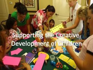 Supporting the Creative Development of Children