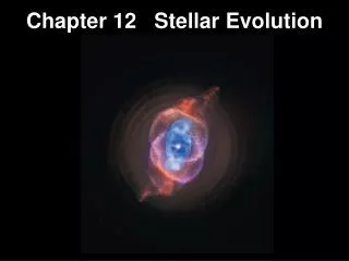 Chapter 12 Stellar Evolution