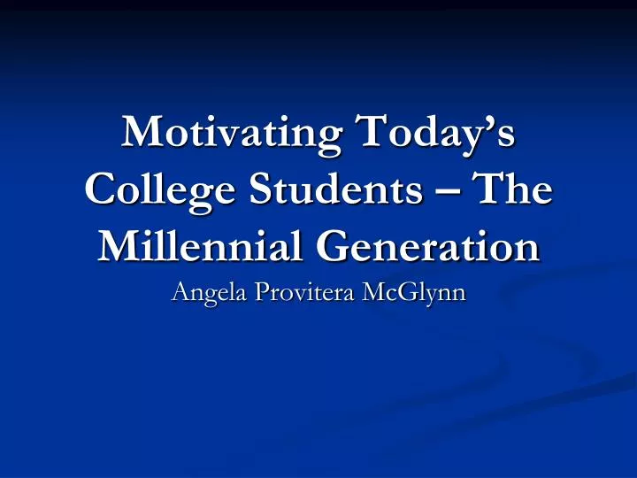 motivating today s college students the millennial generation
