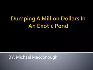 Dumping A Million Dollars In An Exotic Pond