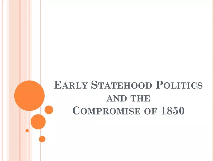 early statehood politics and the compromise of 1850