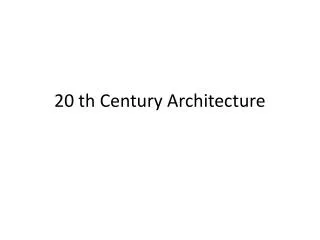 20 th Century A rchitecture