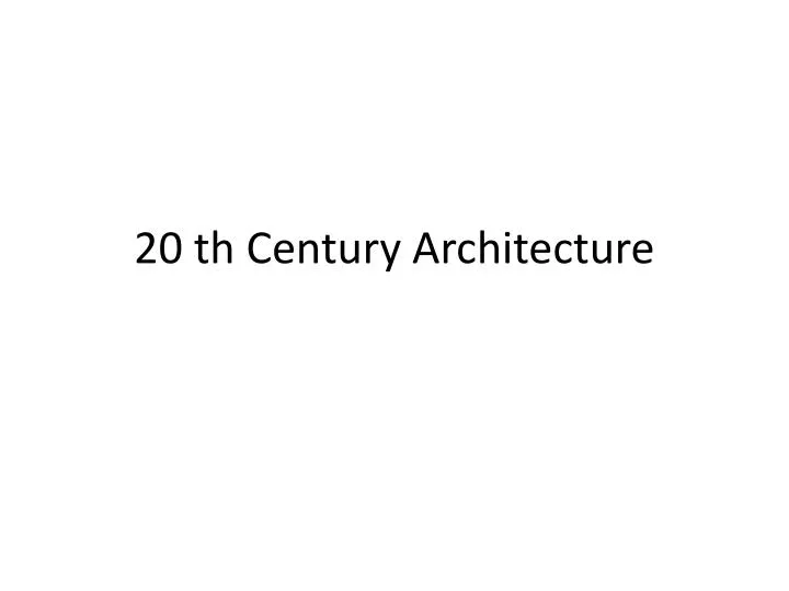 20 th century a rchitecture