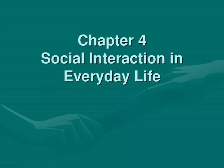 chapter 4 social interaction in everyday life