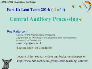 Roy Patterson Centre for the Neural Basis of Hearing 		Department of Physiology, Development and Neuroscience 		Univer