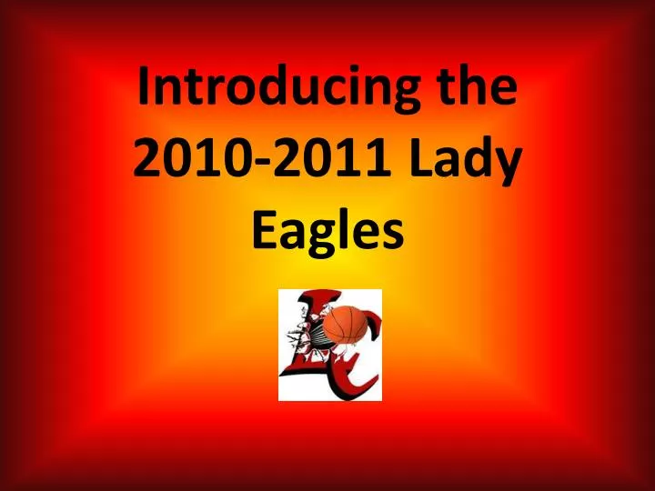 introducing the 2010 2011 lady eagles
