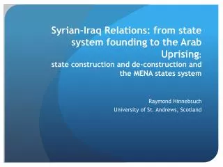 Syrian-Iraq Relations: from state system founding to the Arab Uprising : state construction and de-construction and the