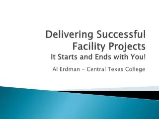 Delivering Successful Facility Projects It Starts and Ends with You!