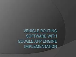Vehicle routing software with Google App Engine Implementation