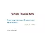 Particle Physics 2008 - slide 1