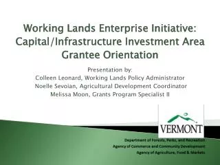 Working Lands Enterprise Initiative: Capital/Infrastructure Investment Area Grantee Orientation Presentation by: