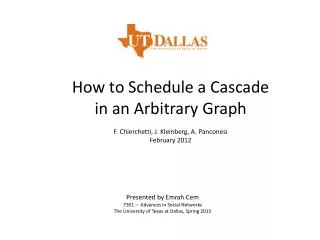 How to Schedule a Cascade in an Arbitrary Graph F. Chierchetti , J. Kleinberg, A. Panconesi February 2012
