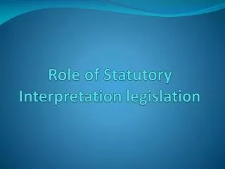 Role of Statutory Interpretation legislation