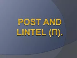 POST AND LINTEL (?).