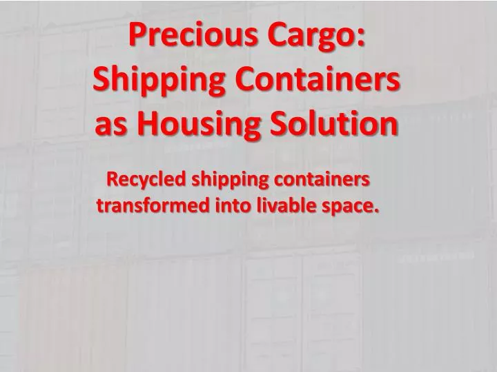 precious cargo shipping containers as housing solution